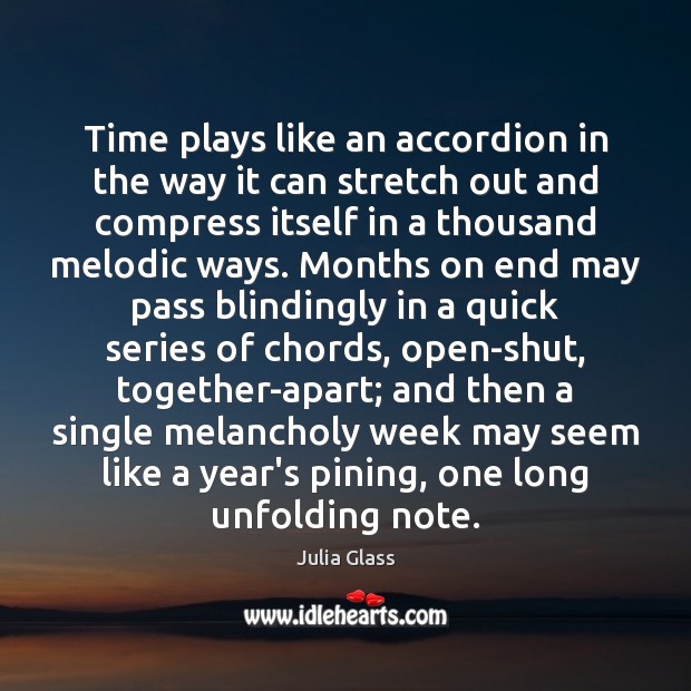 Time plays like an accordion in the way it can stretch out Julia Glass Picture Quote