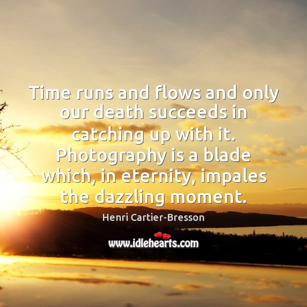 Time runs and flows and only our death succeeds in catching up Image