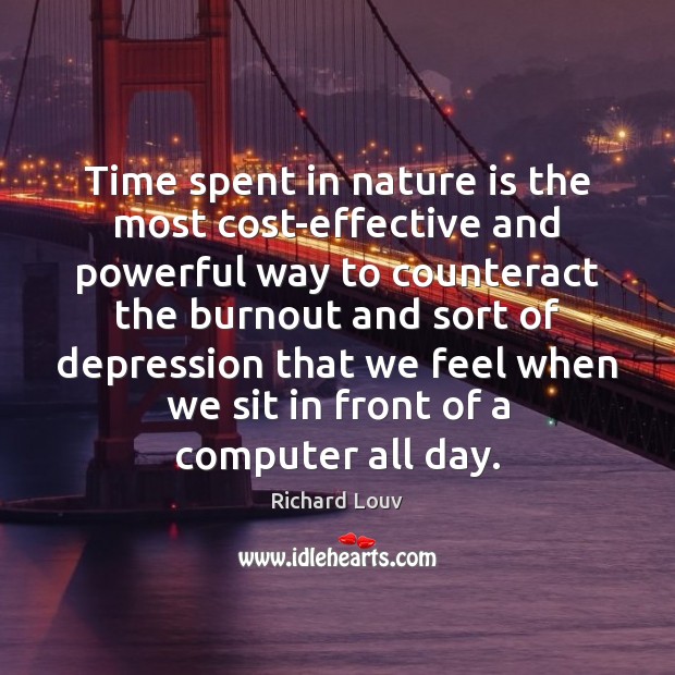 Time spent in nature is the most cost-effective and powerful way to Computers Quotes Image