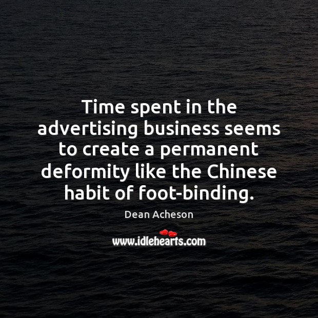 Time spent in the advertising business seems to create a permanent deformity Image