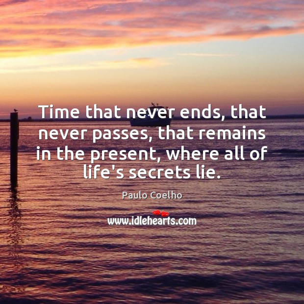 Time that never ends, that never passes, that remains in the present, Paulo Coelho Picture Quote