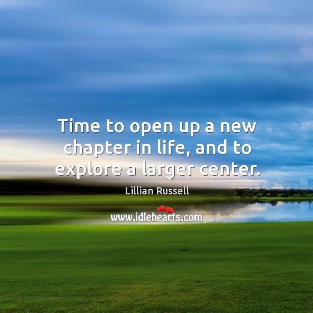 Time to open up a new chapter in life, and to explore a larger center. Image