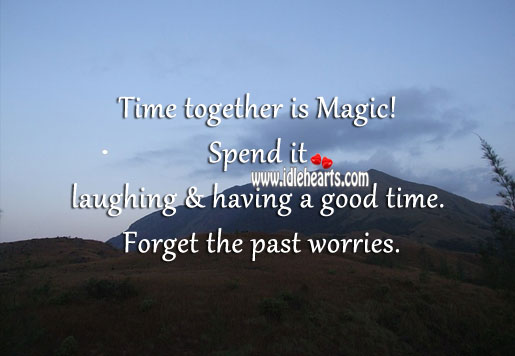 Time together is magic! Time Together Quotes Image