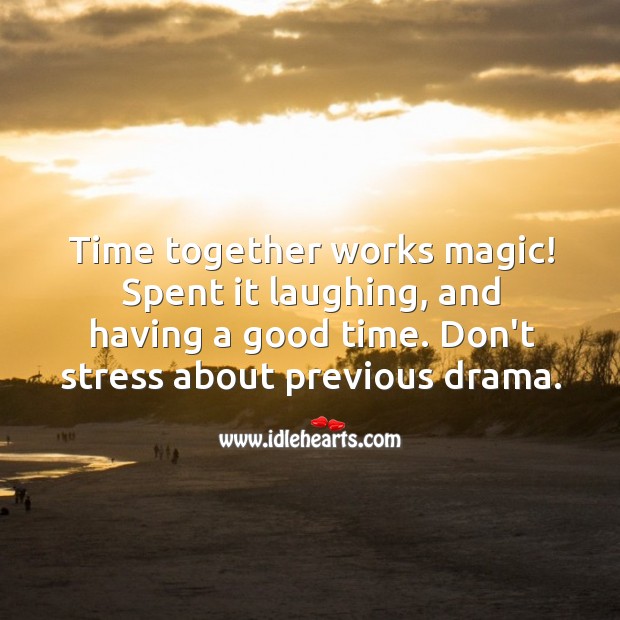 Time together works magic! Time Together Quotes Image
