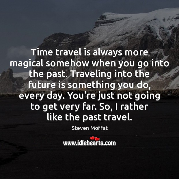 Time travel is always more magical somehow when you go into the Travel Quotes Image