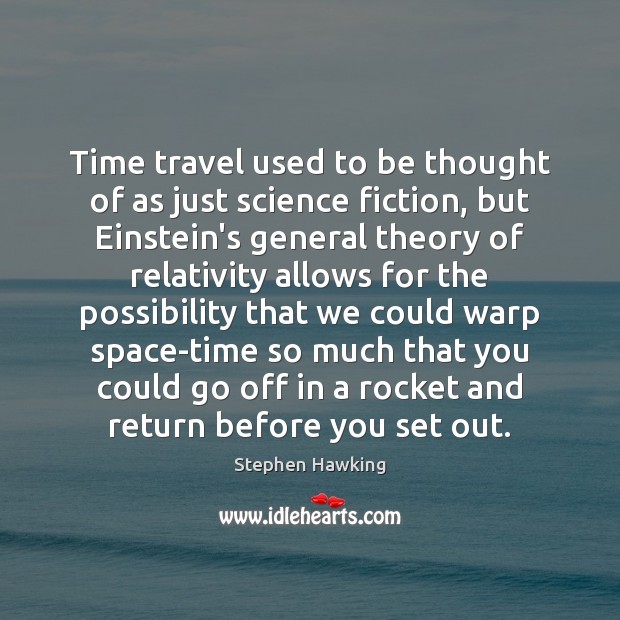 Time travel used to be thought of as just science fiction, but Stephen Hawking Picture Quote