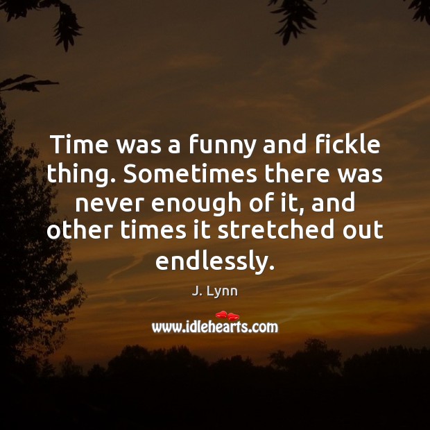Time was a funny and fickle thing. Sometimes there was never enough Image