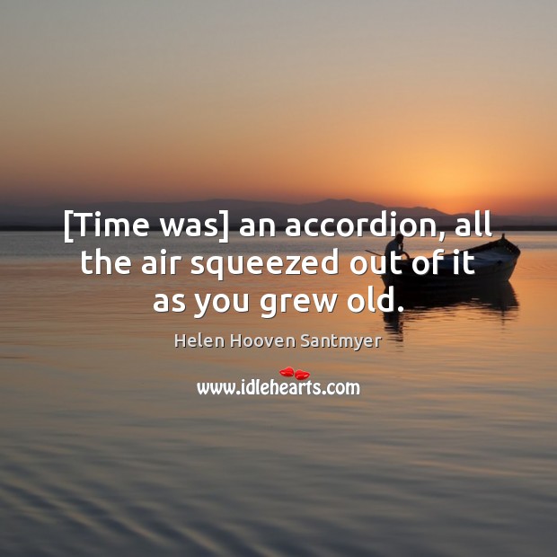 [Time was] an accordion, all the air squeezed out of it as you grew old. Image