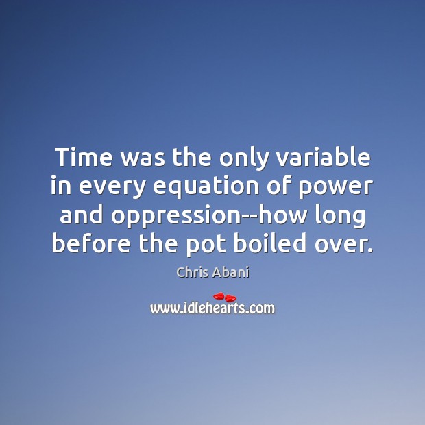 Time was the only variable in every equation of power and oppression–how Image