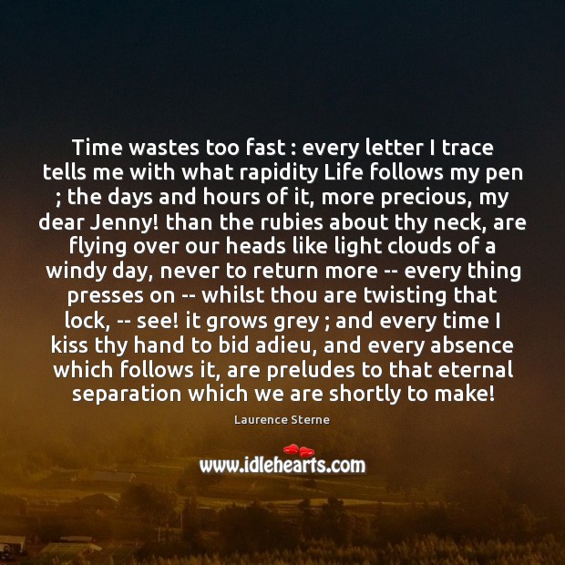 Time wastes too fast : every letter I trace tells me with what Laurence Sterne Picture Quote
