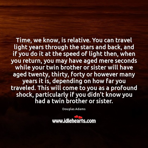 Time, we know, is relative. You can travel light years through the Image