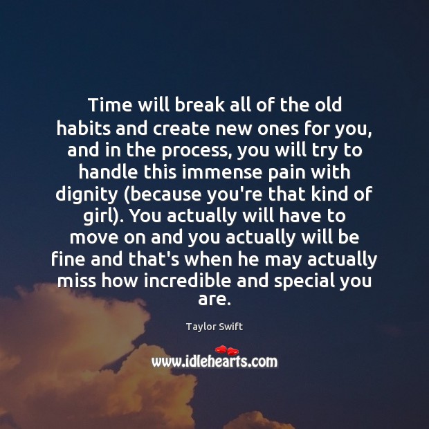 Time will break all of the old habits and create new ones Taylor Swift Picture Quote