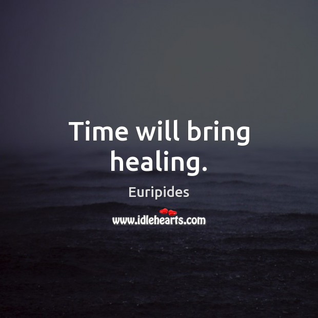 Time will bring healing. Euripides Picture Quote