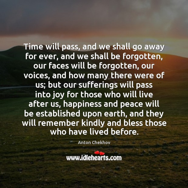 Time will pass, and we shall go away for ever, and we Image