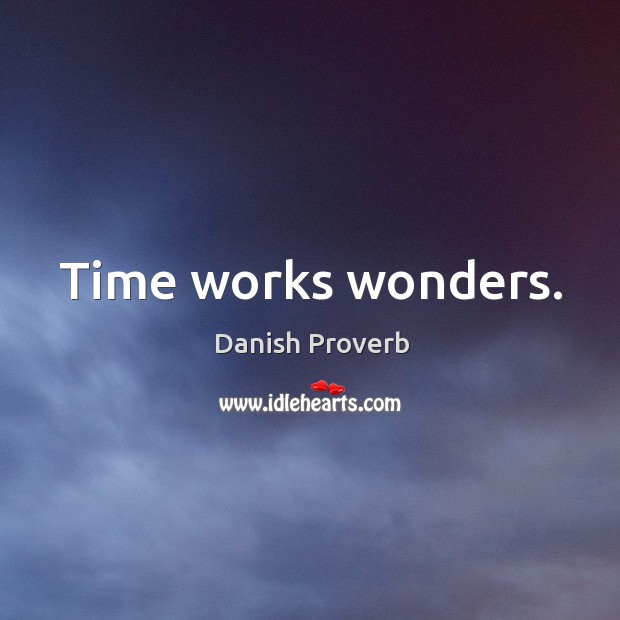 Time works wonders. Danish Proverbs Image