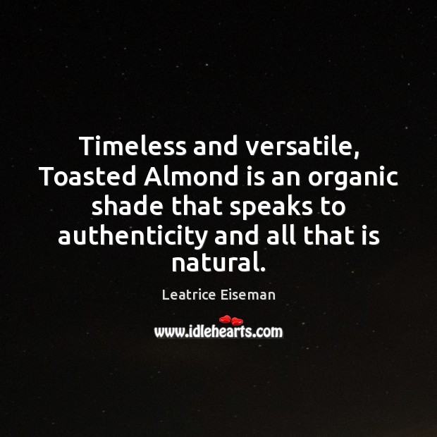 Timeless and versatile, Toasted Almond is an organic shade that speaks to Leatrice Eiseman Picture Quote