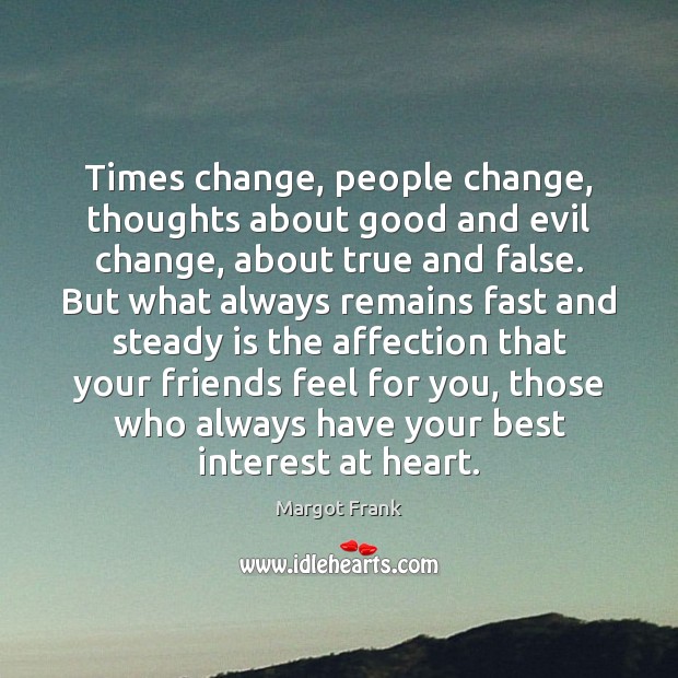 Times change, people change, thoughts about good and evil change, about true Margot Frank Picture Quote
