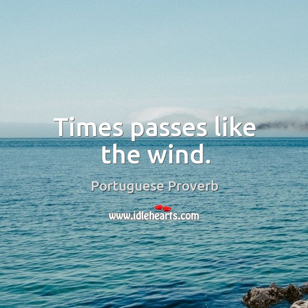Times passes like the wind. Portuguese Proverbs Image