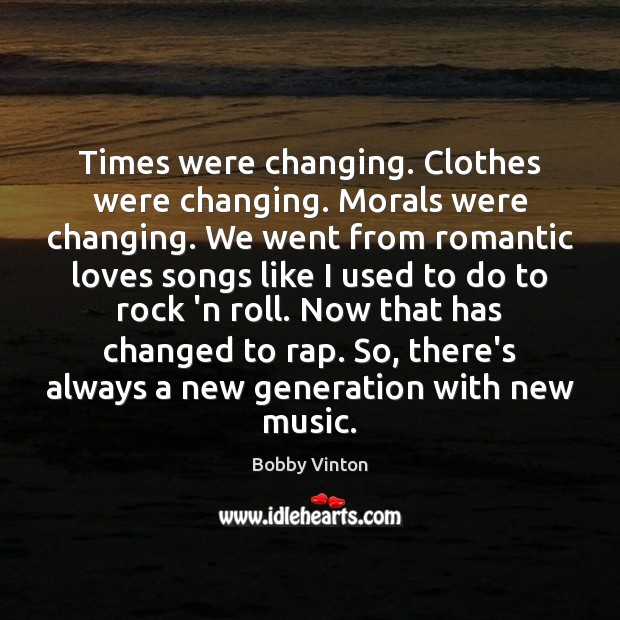 Times were changing. Clothes were changing. Morals were changing. We went from Image