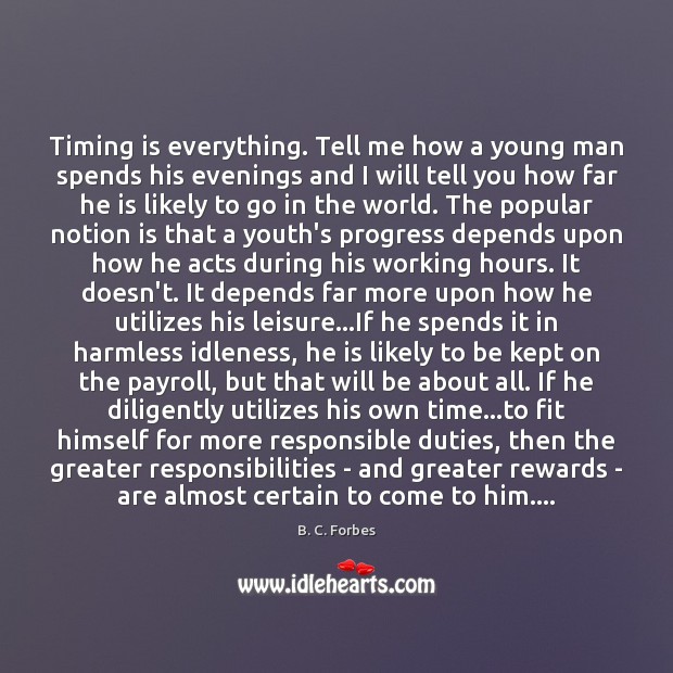 Timing is everything. Tell me how a young man spends his evenings B. C. Forbes Picture Quote