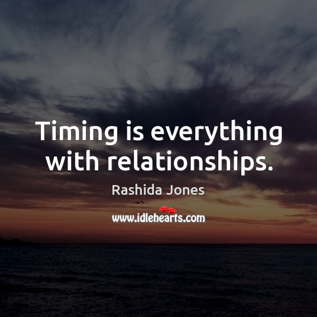 Timing is everything with relationships. Rashida Jones Picture Quote