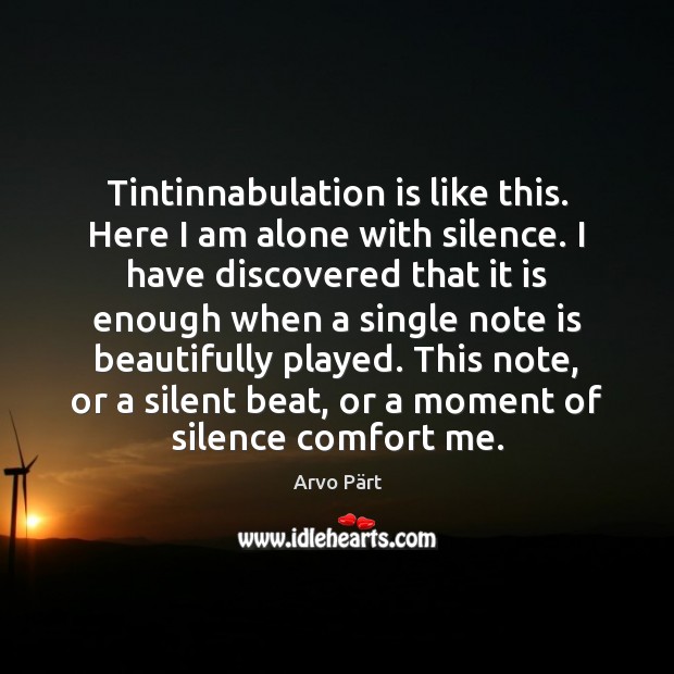 Tintinnabulation is like this. Here I am alone with silence. I have Image