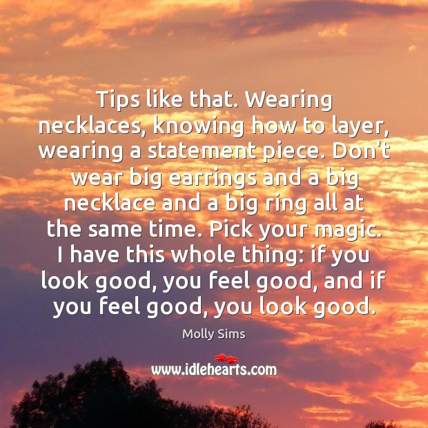 Tips like that. Wearing necklaces, knowing how to layer, wearing a statement Molly Sims Picture Quote