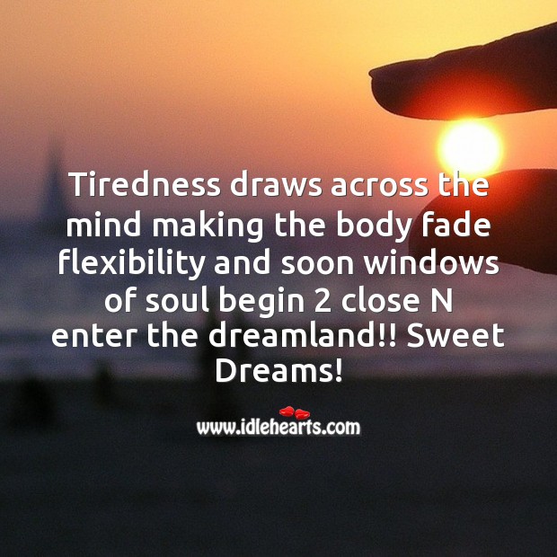 Tiredness draws across the mind making the body fade 