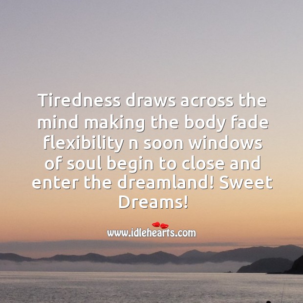 Tiredness draws across the mind 