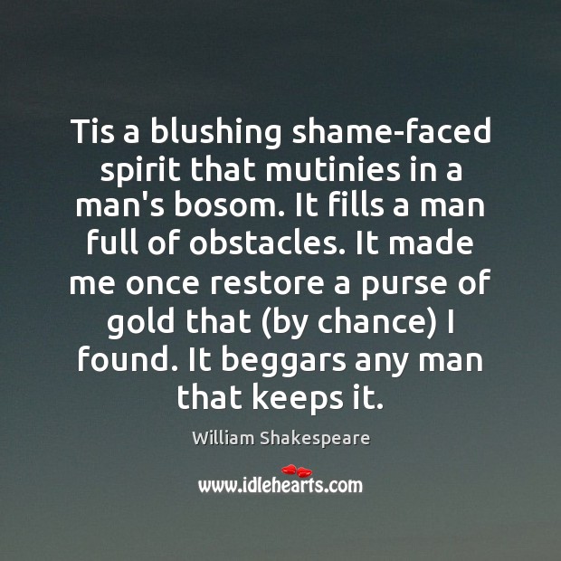 Tis a blushing shame-faced spirit that mutinies in a man’s bosom. It Chance Quotes Image