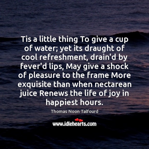 Tis a little thing To give a cup of water; yet its Cool Quotes Image