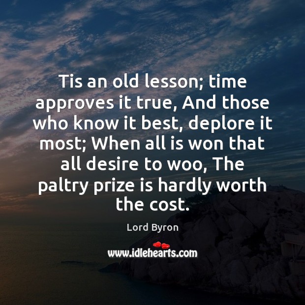 Tis an old lesson; time approves it true, And those who know Image