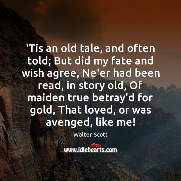 ‘Tis an old tale, and often told; But did my fate and Walter Scott Picture Quote