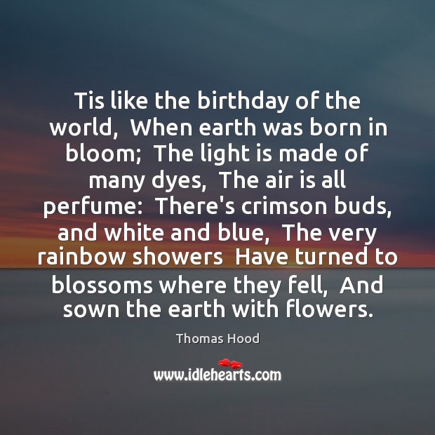 Tis like the birthday of the world,  When earth was born in Thomas Hood Picture Quote