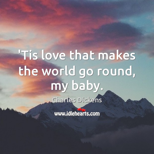 ‘Tis love that makes the world go round, my baby. Image