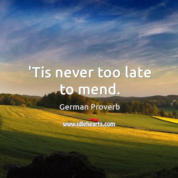 ’tis never too late to mend. German Proverbs Image