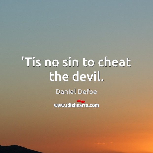 ‘Tis no sin to cheat the devil. Daniel Defoe Picture Quote