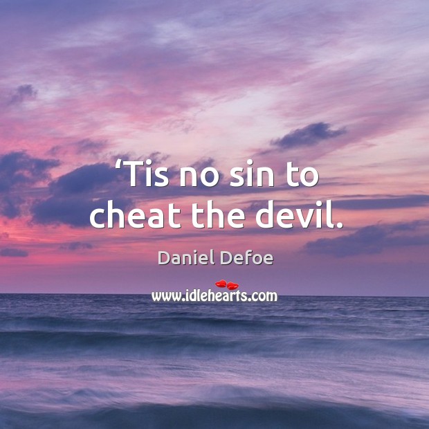 Tis no sin to cheat the devil. Daniel Defoe Picture Quote