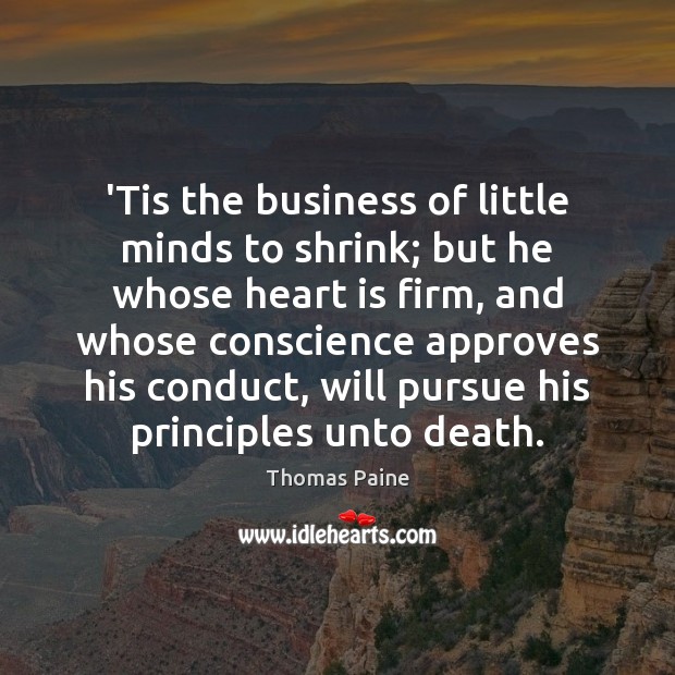 ‘Tis the business of little minds to shrink; but he whose heart Image