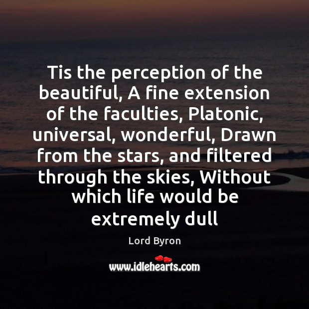 Tis the perception of the beautiful, A fine extension of the faculties, Image