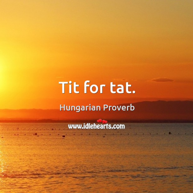 Tit for tat. Hungarian Proverbs Image