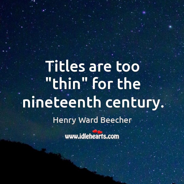 Titles are too “thin” for the nineteenth century. Image