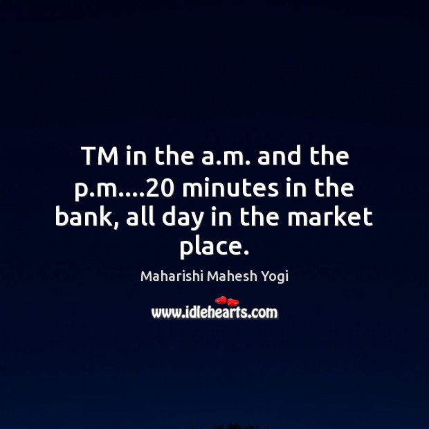 TM in the a.m. and the p.m….20 minutes in the bank, all day in the market place. Image