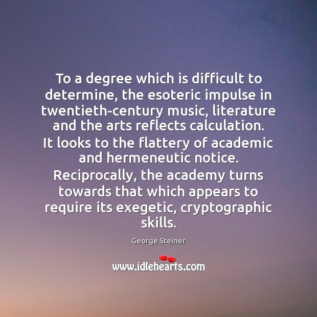 To a degree which is difficult to determine, the esoteric impulse in George Steiner Picture Quote