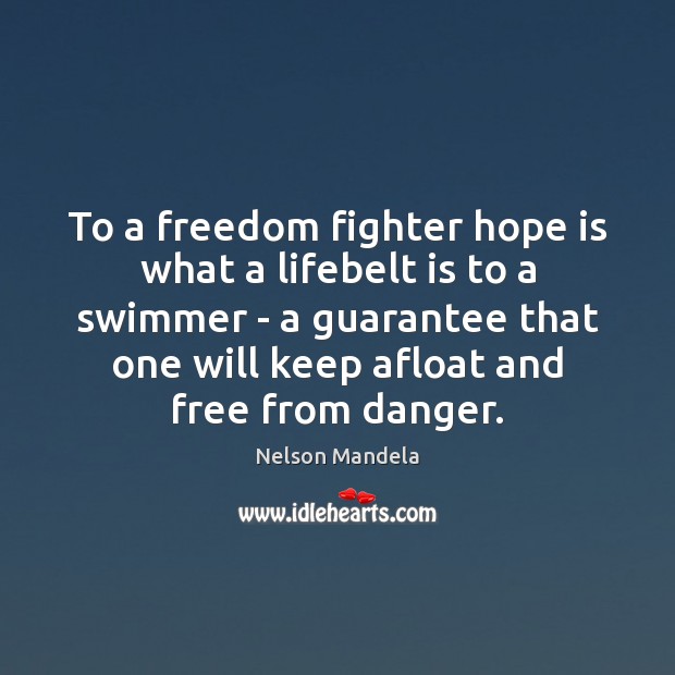 To a freedom fighter hope is what a lifebelt is to a Hope Quotes Image