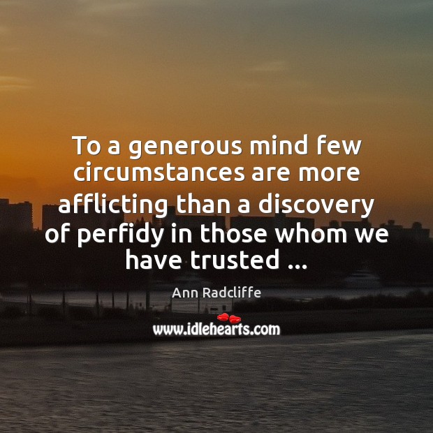 To a generous mind few circumstances are more afflicting than a discovery Ann Radcliffe Picture Quote