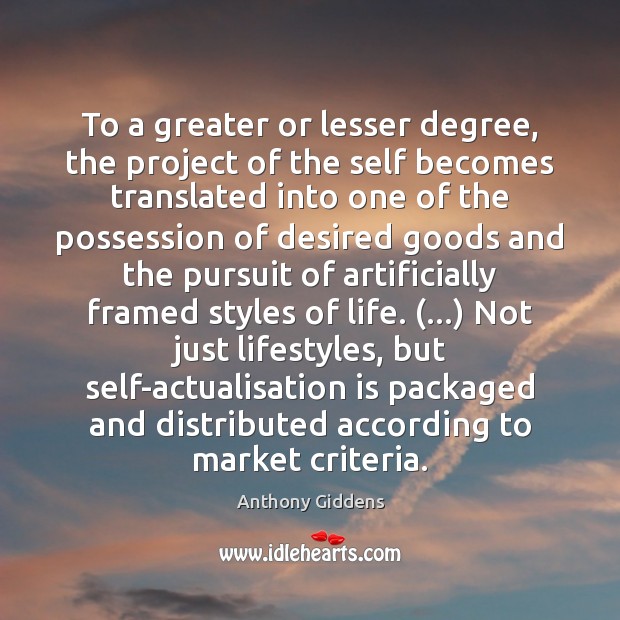 To a greater or lesser degree, the project of the self becomes Anthony Giddens Picture Quote