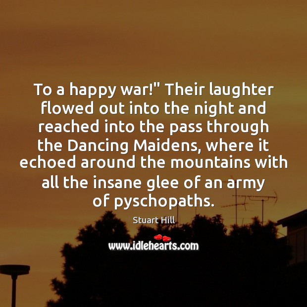 To a happy war!” Their laughter flowed out into the night and Image