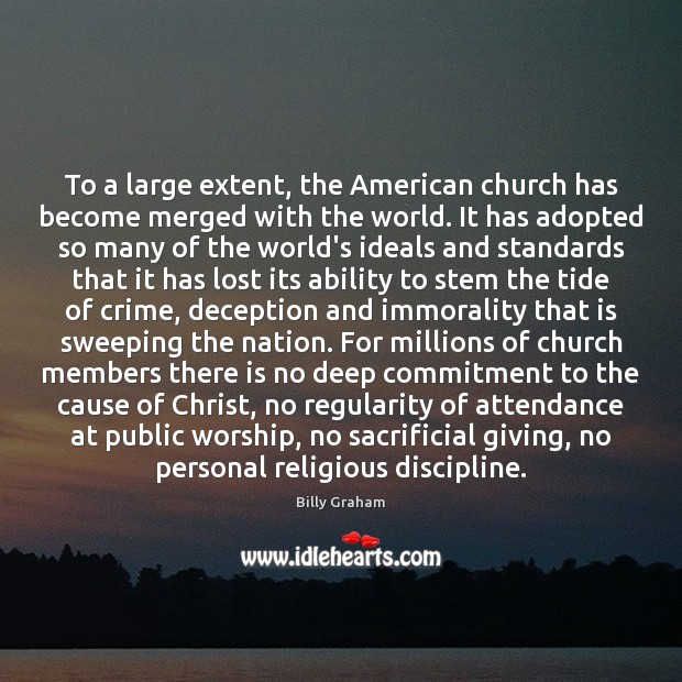 To a large extent, the American church has become merged with the Billy Graham Picture Quote