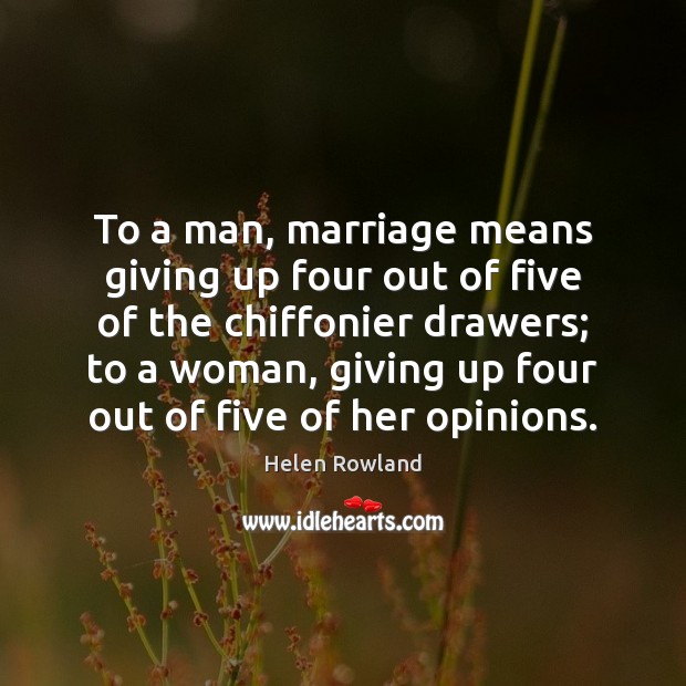 To a man, marriage means giving up four out of five of Helen Rowland Picture Quote
